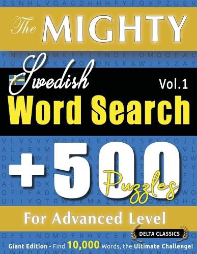 Cover image for The Mighty Swedish Word Search - 500 Puzzles for Advanced Level - Delta Classics - Giant Edition - Find 10,000 Words, the Ultimate Challenge!