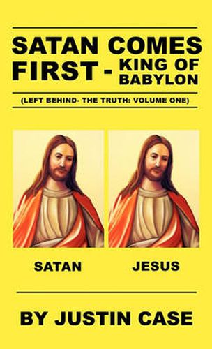 Cover image for SATAN COMES FIRST - King of Babylon (Left Behind- The Truth: Volume One)