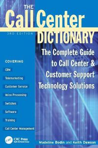 Cover image for The Call Center Dictionary: The Complete Guide to Call Center and Customer Support Technology Solutions