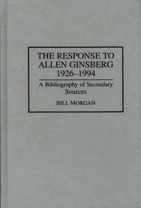 Cover image for The Response to Allen Ginsberg, 1926-1994: A Bibliography of Secondary Sources