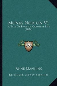 Cover image for Monks Norton V1: A Tale of English Country Life (1874)