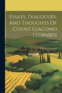 Cover image for Essays, Dialogues, And Thoughts Of Count Giacomo Leopardi; Volume 20