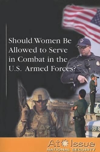 Should Women Be Allowed to Serve in Combat in the U.S. Armed Forces?