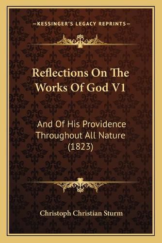 Reflections on the Works of God V1: And of His Providence Throughout All Nature (1823)