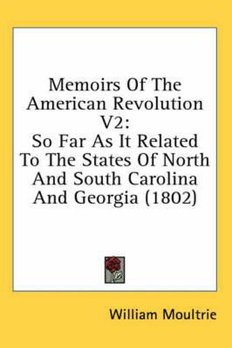 Cover image for Memoirs of the American Revolution V2: So Far as It Related to the States of North and South Carolina and Georgia (1802)