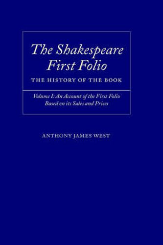 Cover image for The Shakespeare First Folio: The History of the Book: Volume I: An Account of the First Folio Based on its Sales and Prices 1623-2000