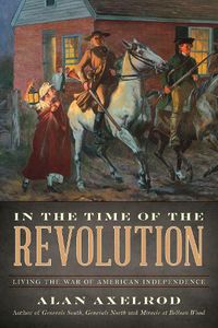 Cover image for In the Time of the Revolution: Living the War of American Independence
