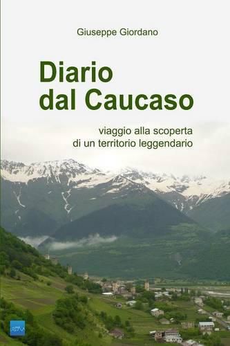 Cover image for Diario Dal Caucaso. Viaggio Alla Scoperta Di Un Territorio Leggendario
