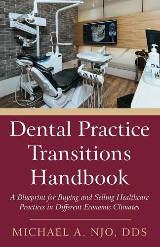 Cover image for Dental Practice Transitions Handbook: A Blueprint for Buying and Selling Healthcare Practices in Different Economic Climates