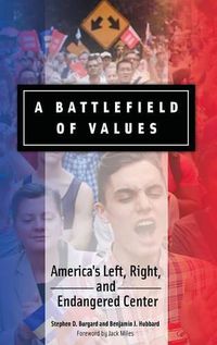 Cover image for A Battlefield of Values: America's Left, Right, and Endangered Center