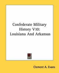 Cover image for Confederate Military History V10: Louisiana and Arkansas