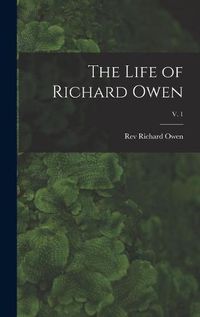 Cover image for The Life of Richard Owen; v. 1