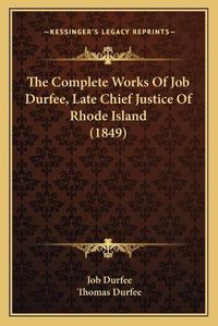 Cover image for The Complete Works of Job Durfee, Late Chief Justice of Rhode Island (1849)