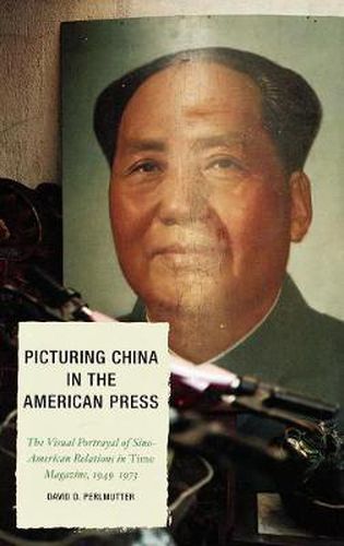 Picturing China in the American Press: The Visual Portrayal of Sino-American Relations in Time Magazine