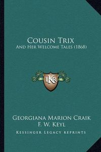 Cover image for Cousin Trix: And Her Welcome Tales (1868)