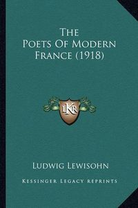 Cover image for The Poets of Modern France (1918)