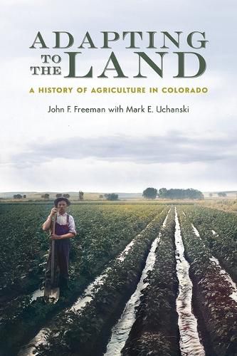 Cover image for Adapting to the Land: A History of Agriculture in Colorado