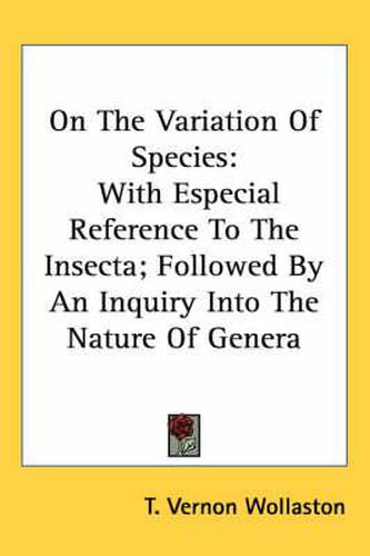 Cover image for On the Variation of Species: With Especial Reference to the Insecta; Followed by an Inquiry Into the Nature of Genera