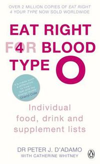 Cover image for Eat Right for Blood Type O: Maximise your health with individual food, drink and supplement lists for your blood type