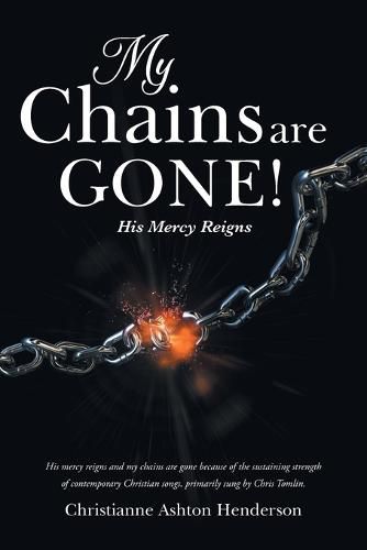 Cover image for My Chains Are Gone!: His Mercy Reigns