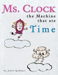 Cover image for Ms. Clock, the Machine That Ate Time