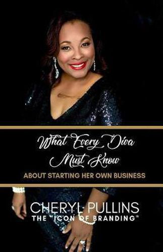 Cover image for What Every Diva Must Know about Starting Her Own Business: A Modern Woman's Guide to Building a Stellar Brand from Scratch