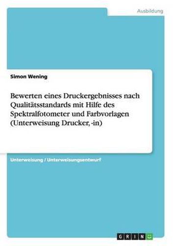 Cover image for Bewerten Eines Druckergebnisses Nach Qualitatsstandards Mit Hilfe Desspektralfotometer Und Farbvorlagen (Unterweisung Drucker, -In)