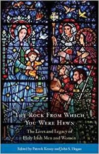 Cover image for The Rock from Which You Were Hewn: The Lives and Legacy of Holy Irish Men and Women