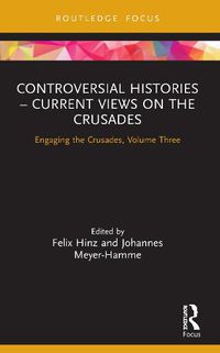 Cover image for Controversial Histories - Current Views on the Crusades: Engaging the Crusades, Volume Three