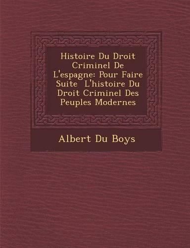 Cover image for Histoire Du Droit Criminel de L'Espagne: Pour Faire Suite L'Histoire Du Droit Criminel Des Peuples Modernes