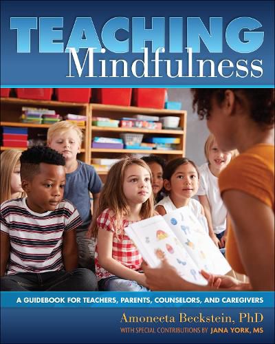 Cover image for Teaching Mindfulness: A Guidebook for Teachers, Parents, Counselors, and Caregivers