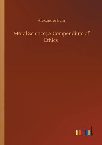 Cover image for Moral Science; A Compendium of Ethics