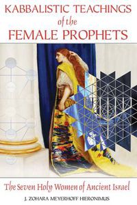 Cover image for Kabbalistic Teachings of the Female Prophets: The Seven Holy Women of Ancient Israel