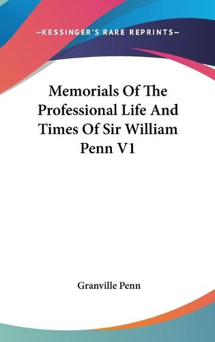 Cover image for Memorials of the Professional Life and Times of Sir William Penn V1