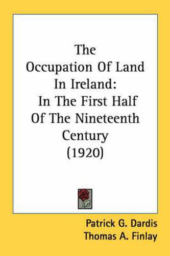 Cover image for The Occupation of Land in Ireland: In the First Half of the Nineteenth Century (1920)