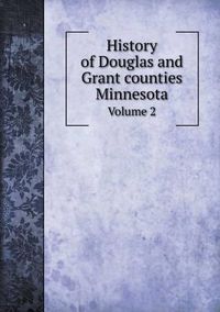 Cover image for History of Douglas and Grant counties Minnesota Volume 2