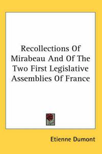 Cover image for Recollections of Mirabeau and of the Two First Legislative Assemblies of France