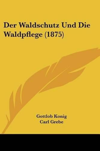 Cover image for Der Waldschutz Und Die Waldpflege (1875)