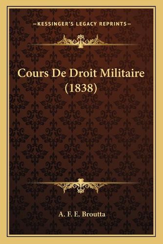 Cover image for Cours de Droit Militaire (1838)