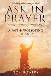 Cover image for Ask In Prayer: A Faith-Promoting Journey