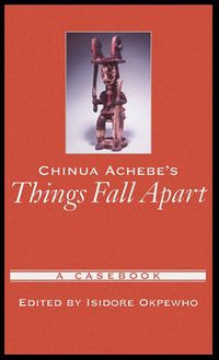 Cover image for Chinua Achebe's Things Fall Apart: A Casebook