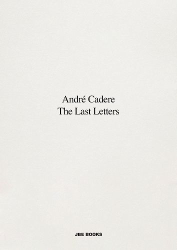 Cover image for Andre Cadere: The Last Letters: Letters about a Work