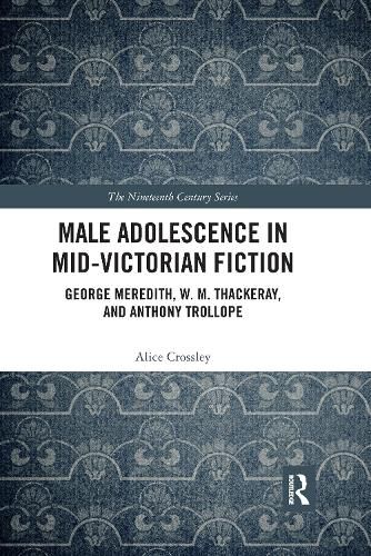 Cover image for Male Adolescence in Mid-Victorian Fiction: George Meredith, W. M. Thackeray, and Anthony Trollope