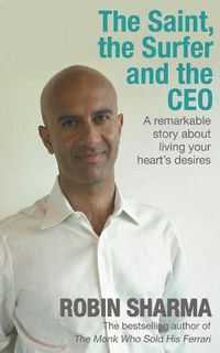 Cover image for The Saint, the Surfer and the CEO: A Remarkable Story about Living Your Heart's Desires