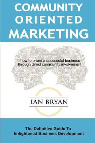 Cover image for Community-orientated Marketing: The Definitive Guide to Enlightened Business Development