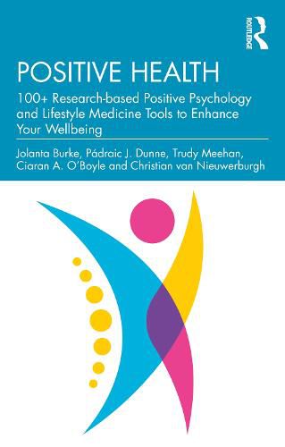 Cover image for Positive Health: 100+ Research-Based Positive Psychology and Lifestyle Medicine Tools to Enhance Your Wellbeing