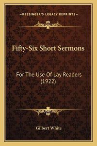 Cover image for Fifty-Six Short Sermons: For the Use of Lay Readers (1922)