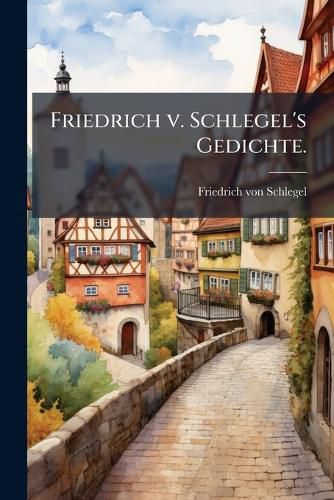 Cover image for Friedrich v. Schlegel's Gedichte.