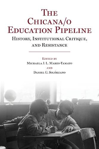 Cover image for The Chicana/o Education Pipeline: History, Institutional Critique, and Resistance