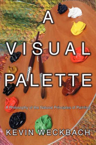 Cover image for A Visual Palette: A Philosophy of the Natural Principles of Painting
